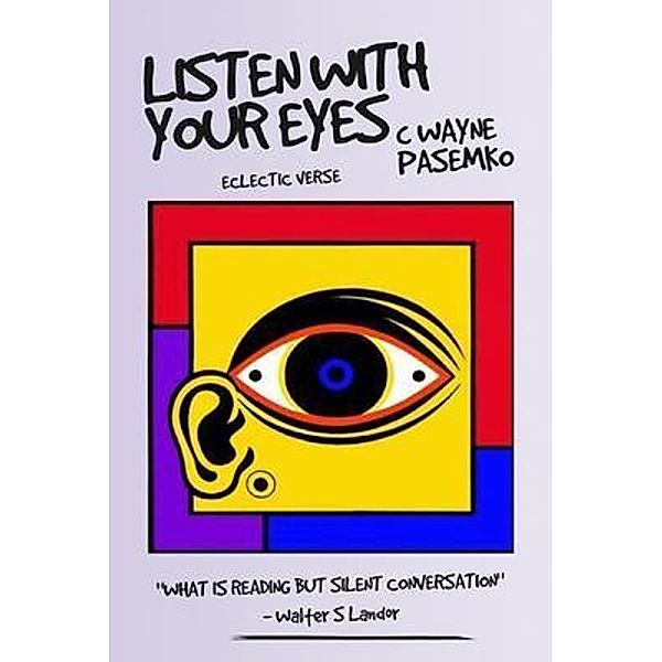 Listen With Your Eyes, C Wayne Pasemko
