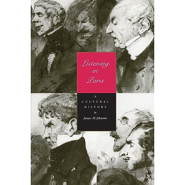 Listening in Paris / Studies on the History of Society and Culture Bd.21, James H. Johnson