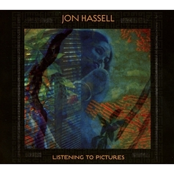 Listening To Pictures (Pentimento Volume One), Jon Hassell
