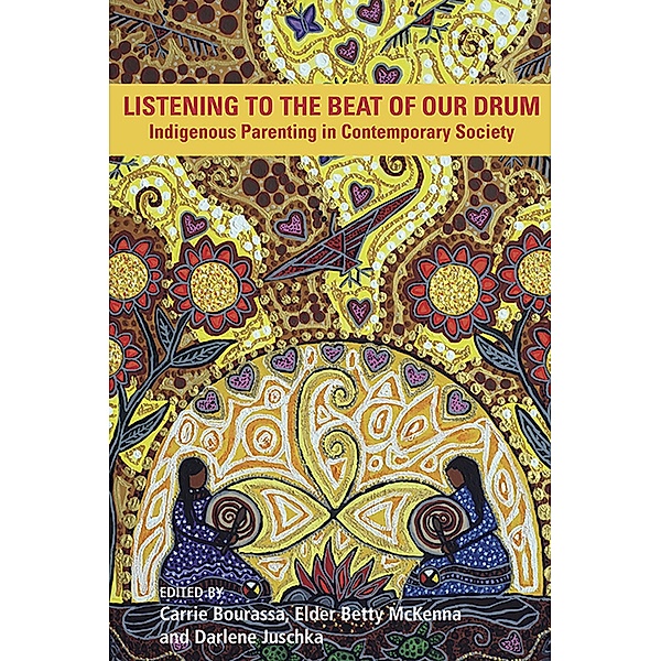 Listening to the Beat of the Drum: Indigenous Parenting in Contemporary Society, Carrie McKenna Bourassa