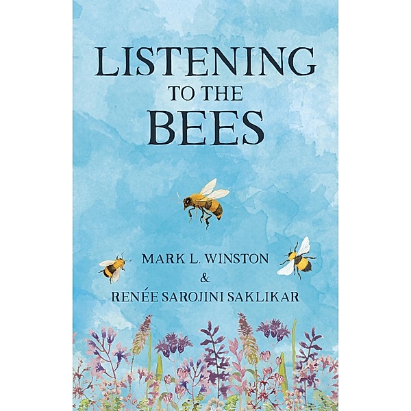 Listening to the Bees, Mark Winston, Renée Sarojini Saklikar
