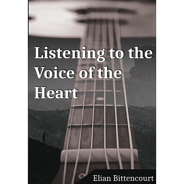 LISTENING TO THE VOICE OF THE HEART, Elian Bittencourt
