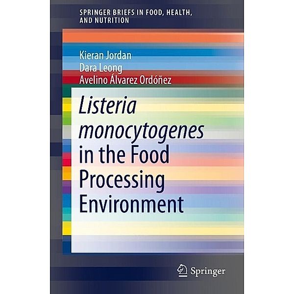 Listeria monocytogenes in the Food Processing Environment / SpringerBriefs in Food, Health, and Nutrition, Kieran Jordan, Dara Leong, Avelino Álvarez Ordóñez