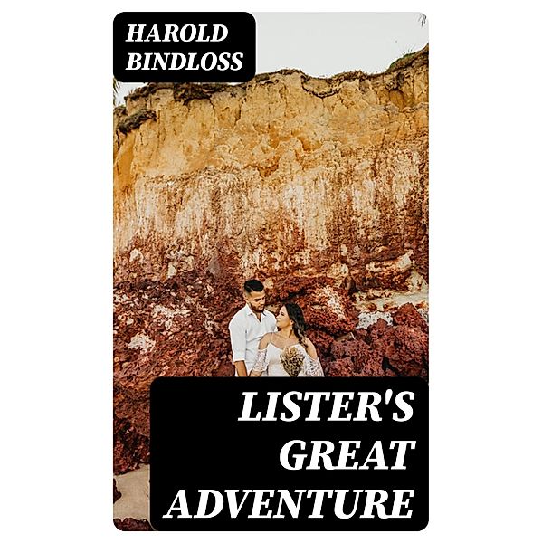 Lister's Great Adventure, Harold Bindloss