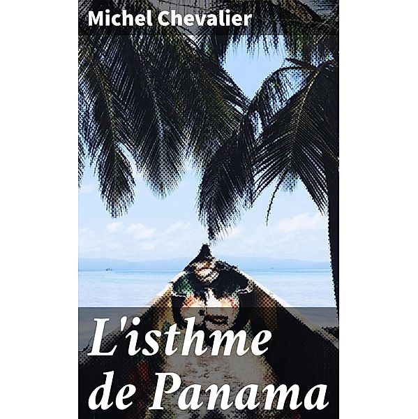 L'isthme de Panama, Michel Chevalier