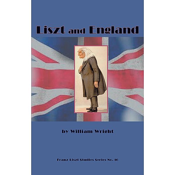 Liszt and England / Franz Liszt Studies Bd.16, William Wright