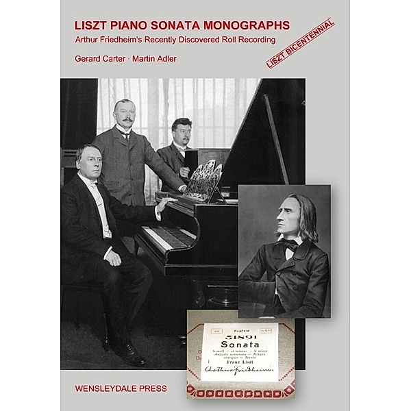 LISZT PIANO SONATA MONOGRAPHS - Arthur Friedheim's Recently Discovered Roll Recording, Gerard Carter and Martin Adler