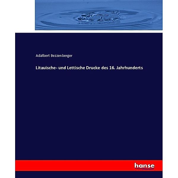 Litauische- und Lettische Drucke des 16. Jahrhunderts, Adalbert Bezzenberger