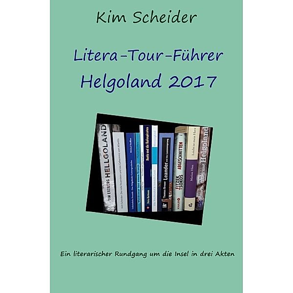 Litera-Tour-Führer Helgoland 2017, Kim Scheider