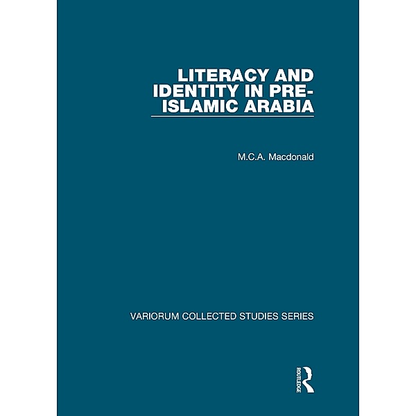 Literacy and Identity in Pre-Islamic Arabia, M. C. A. Macdonald
