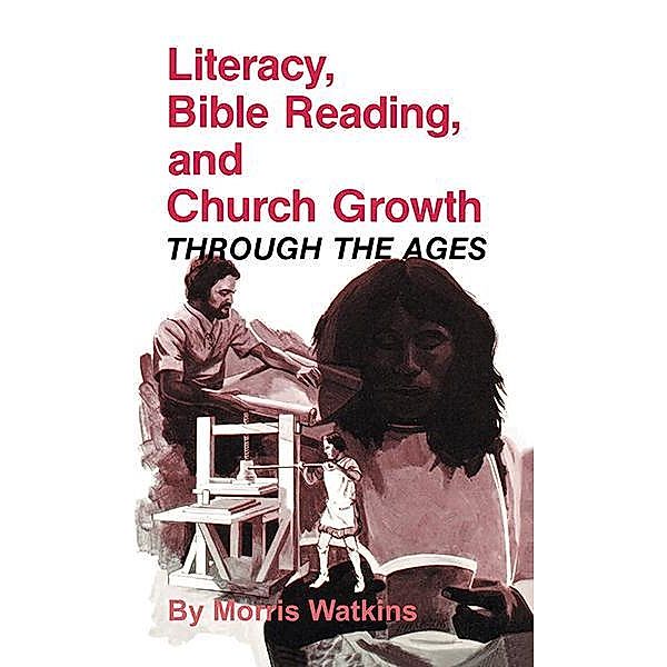 Literacy, Bible Reading, and Church Growth Through the Ages, Morris G. Watkins