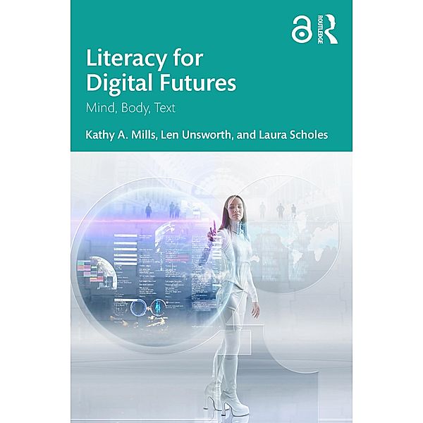 Literacy for Digital Futures, Kathy A. Mills, Len Unsworth, Laura Scholes