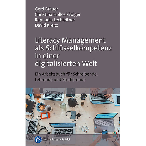 Literacy Management als Schlüsselkompetenz in einer digitalisierten Welt, Gerd Bräuer, Christina Hollosi-Boiger, Raphaela Lechleitner, David Kreitz