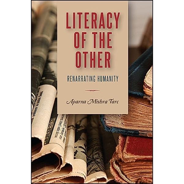 Literacy of the Other / SUNY series, Transforming Subjects: Psychoanalysis, Culture, and Studies in Education, Aparna Mishra Tarc