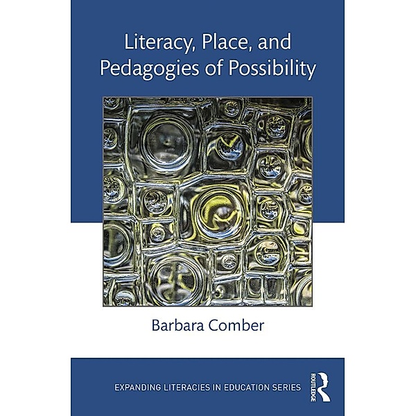 Literacy, Place, and Pedagogies of Possibility / Expanding Literacies in Education, Barbara Comber