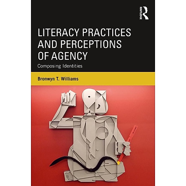 Literacy Practices and Perceptions of Agency, Bronwyn T. Williams