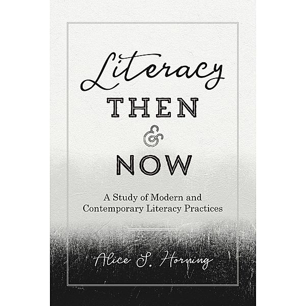 Literacy Then and Now / Studies in Composition and Rhetoric Bd.9, Alice S. Horning