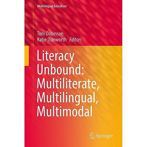 Literacy Unbound: Multiliterate, Multilingual, Multimodal / Multilingual Education Bd.30