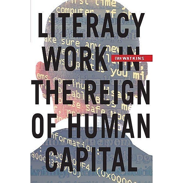 Literacy Work in the Reign of Human Capital, Evan Watkins