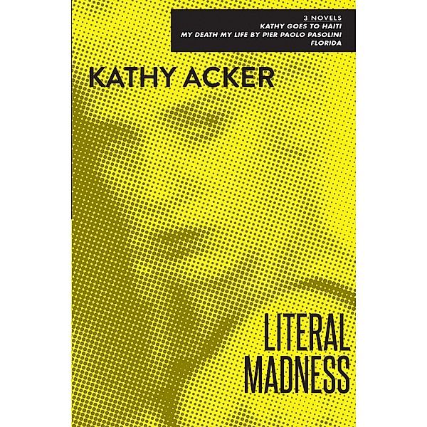 Literal Madness, Kathy Acker