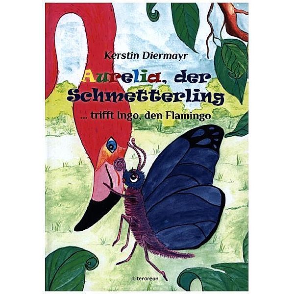 Literareon / Aurelia, der Schmetterling ... trifft Ingo, den Flamingo, Kerstin Diermayr