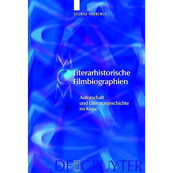 Literarhistorische Filmbiographien / Media and Cultural Memory / Medien und kulturelle Erinnerung Bd.7, Sigrid Nieberle