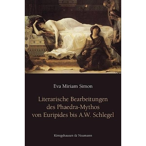 Literarische Bearbeitungen des Phaedra-Mythos von Euripides bis A. W. Schlegel, Eva M. Simon