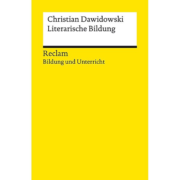 Literarische Bildung / Reclam Bildung und Unterricht, Christian Dawidowski