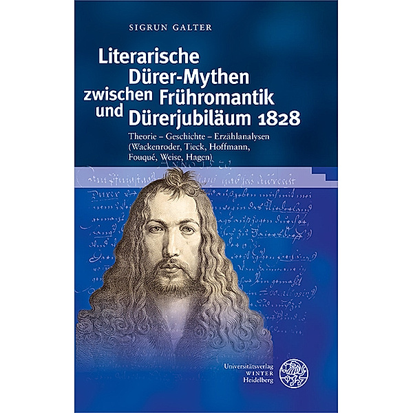 Literarische Dürer-Mythen zwischen Frühromantik und Dürerjubiläum 1828, Sigrun Galter