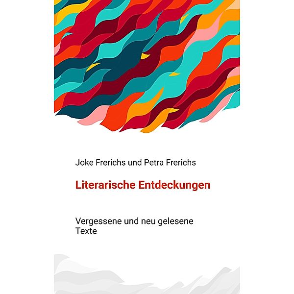 Literarische Entdeckungen, Joke Frerichs, Petra Frerichs