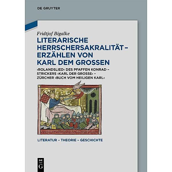 Literarische Herrschersakralität - Erzählen von Karl dem Großen / Literatur - Theorie - Geschichte Bd.26, Fridtjof Bigalke