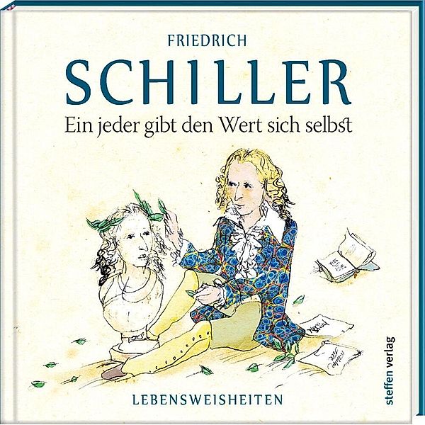 Literarische Lebensweisheiten / Ein jeder gibt den Wert sich selbst, Friedrich Schiller