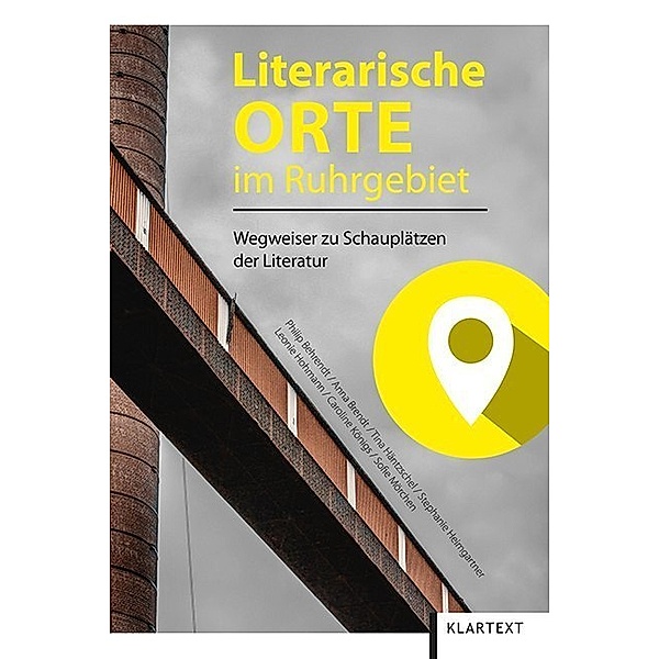 Literarische Orte im Ruhrgebiet, Philip Behrendt, Anna Brendt, Tina Häntzschel, u.a.