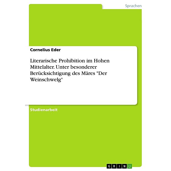 Literarische Prohibition im Hohen Mittelalter. Unter besonderer Berücksichtigung des MäresDer Weinschwelg, Cornelius Eder