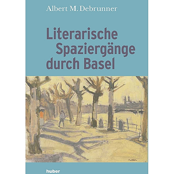 Literarische Spaziergänge durch Basel, Albert M. Debrunner