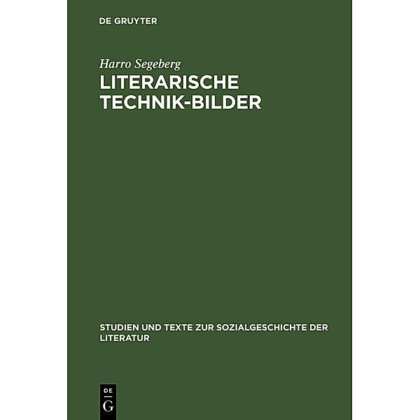 Literarische Technik-Bilder / Studien und Texte zur Sozialgeschichte der Literatur Bd.17, Harro Segeberg