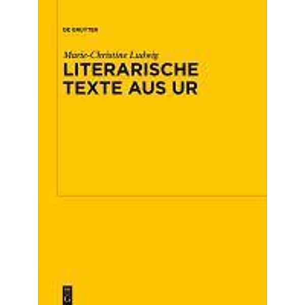 Literarische Texte aus Ur / Untersuchungen zur Assyriologie und vorderasiatischen Archäologie Bd.9, Marie-Christine Ludwig