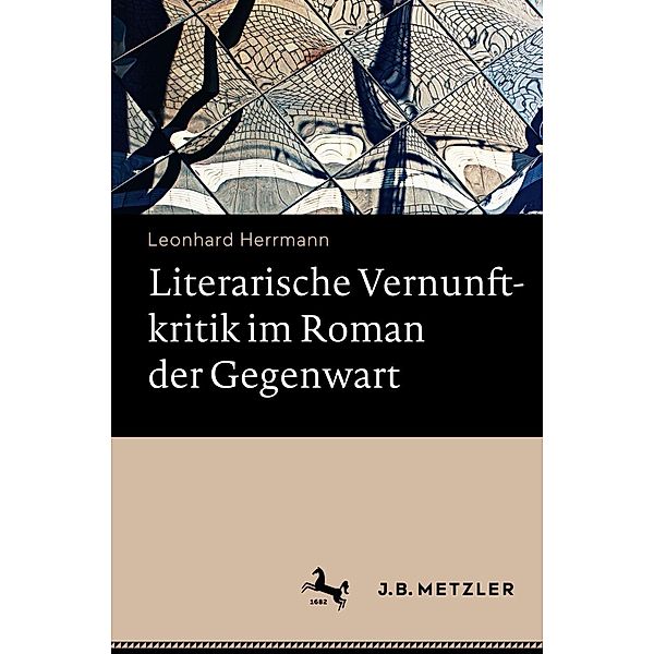 Literarische Vernunftkritik im Roman der Gegenwart, Leonhard Herrmann