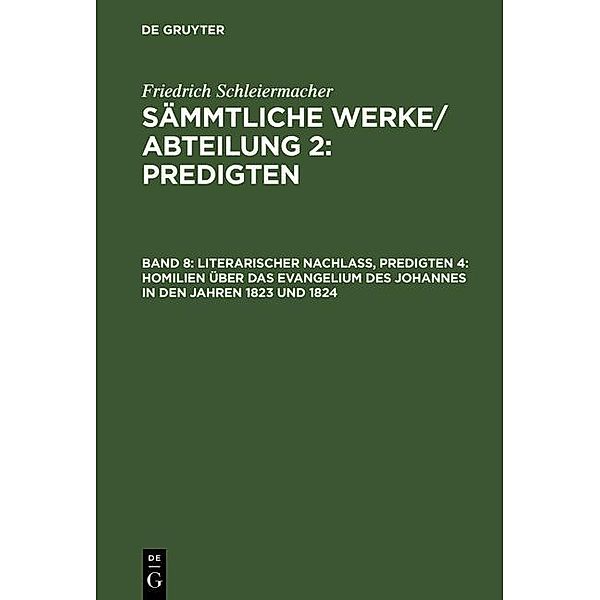 Literarischer Nachlaß, Predigten 4: Homilien über das Evangelium des Johannes in den Jahren 1823 und 1824, Friedrich Schleiermacher