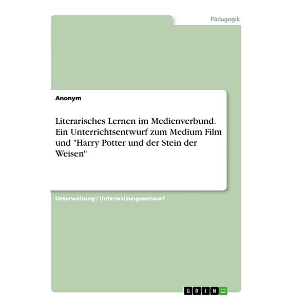 Literarisches Lernen im Medienverbund. Ein Unterrichtsentwurf zum Medium Film und Harry Potter und der Stein der Weisen, Anonymous