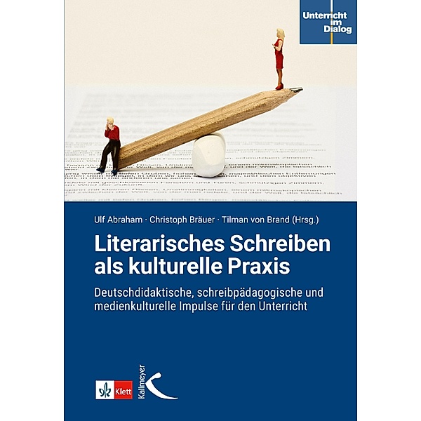 Literarisches Schreiben als kulturelle Praxis, Ulf Abraham, Christoph Bräuer, Tilman von Brand