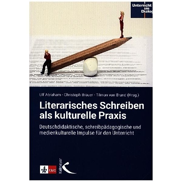 Literarisches Schreiben als kulturelle Praxis, Ulf Abraham, Christoph Bräuer