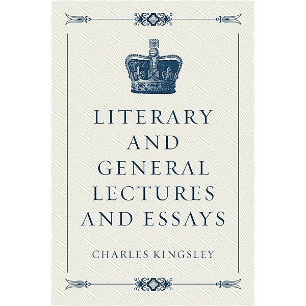 Literary and General Lectures and Essays, Charles Kingsley