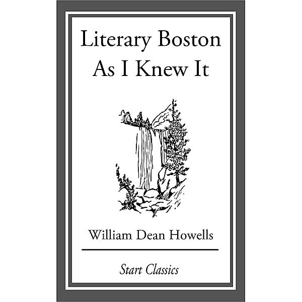 Literary Boston As I Knew It, William Dean Howells