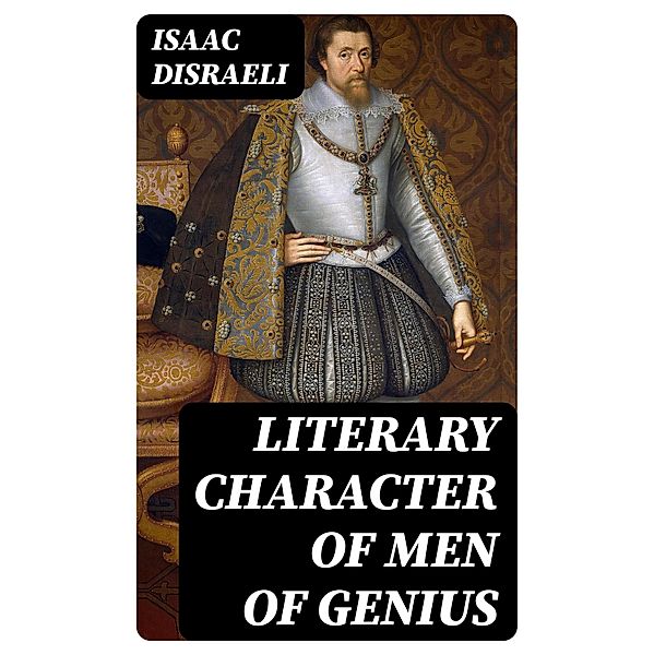 Literary Character of Men of Genius, Isaac Disraeli