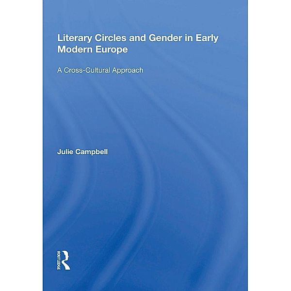 Literary Circles and Gender in Early Modern Europe, Julie Campbell