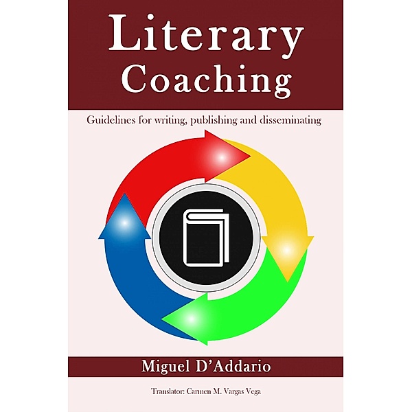 Literary Coaching - Guidelines for writing, publishing and disseminating, Miguel D'Addario