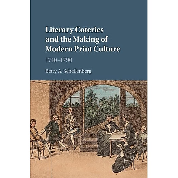 Literary Coteries and the Making of Modern Print Culture, Betty A. Schellenberg