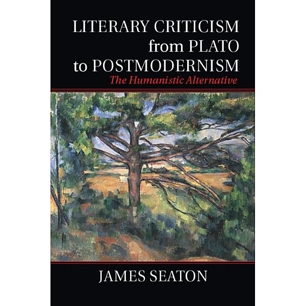 Literary Criticism from Plato to Postmodernism, James Seaton