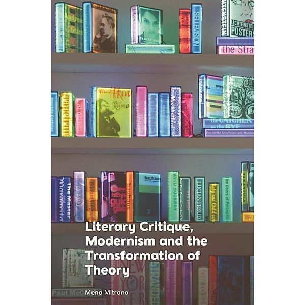 Literary Critique, Modernism and the Transformation of Theory, Mena Mitrano